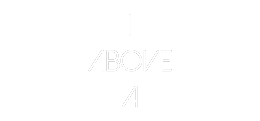 Custom Neon: I
Above
A