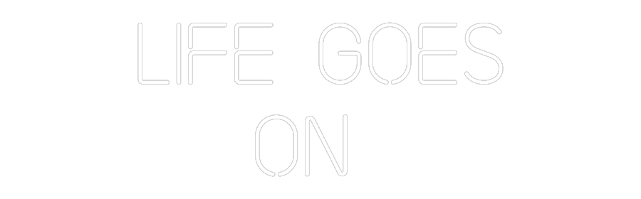 Custom Neon: Life Goes
On