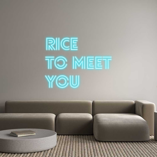 Custom Neon: RICE 
TO MEE...