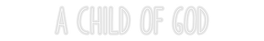 Custom Neon: A CHILD OF GOD