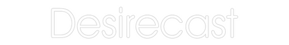 Custom Neon: Desirecast