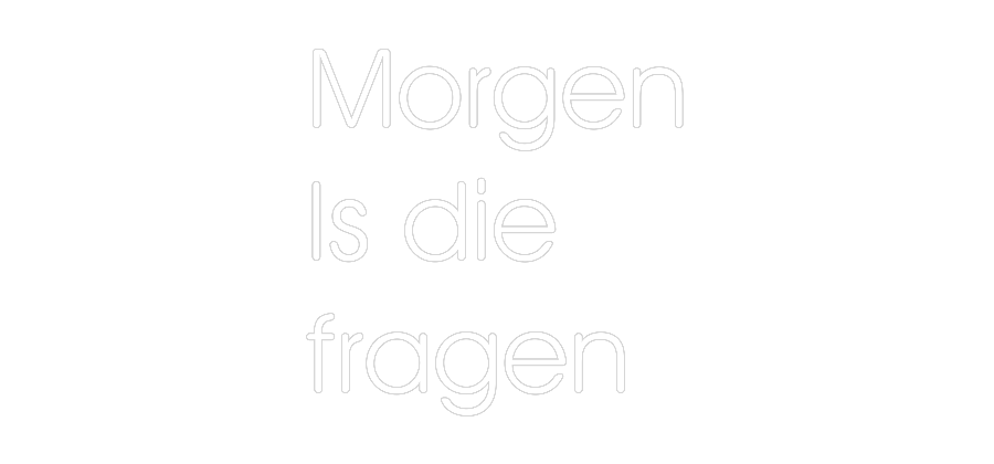 Custom Neon: Morgen
Is di...