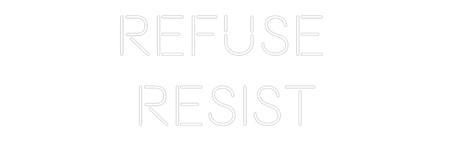 Custom Neon: refuse 
resist