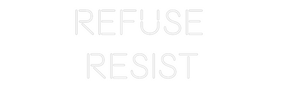 Custom Neon: refuse 
resist