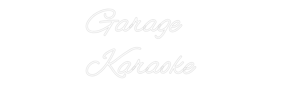 Custom Neon: Garage
Karaoke