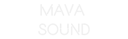 Custom Neon: MAVA 
sound