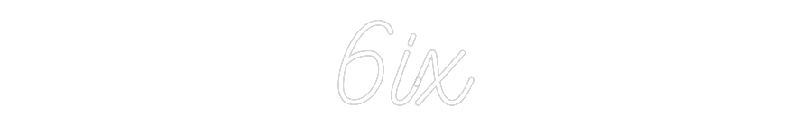 Custom Neon: 6ix