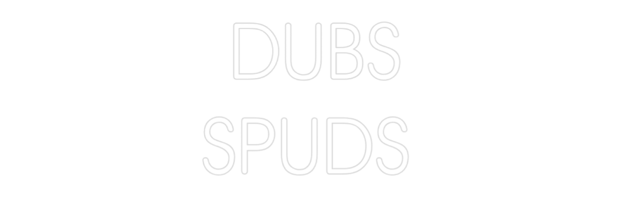 Custom Neon: DUBS
SPUDS