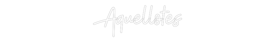 Custom Neon: Aquellotes