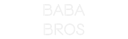 Custom Neon: Baba
Bros