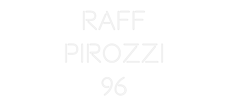 Custom Neon: Raff
Pirozzi...