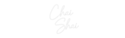 Custom Neon: Chai 
   Shai