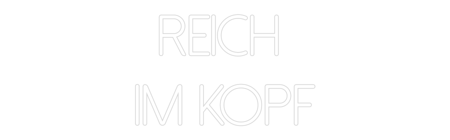 Custom Neon: Reich 
im Kopf