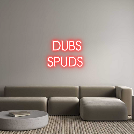 Custom Neon: DUBS
SPUDS