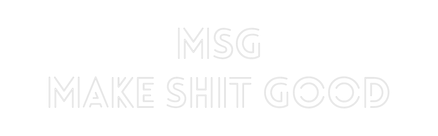 Custom Neon: MSG
Make Shi...