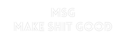 Custom Neon: MSG
Make Shi...