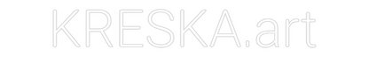 Custom Neon: KRESKA.art