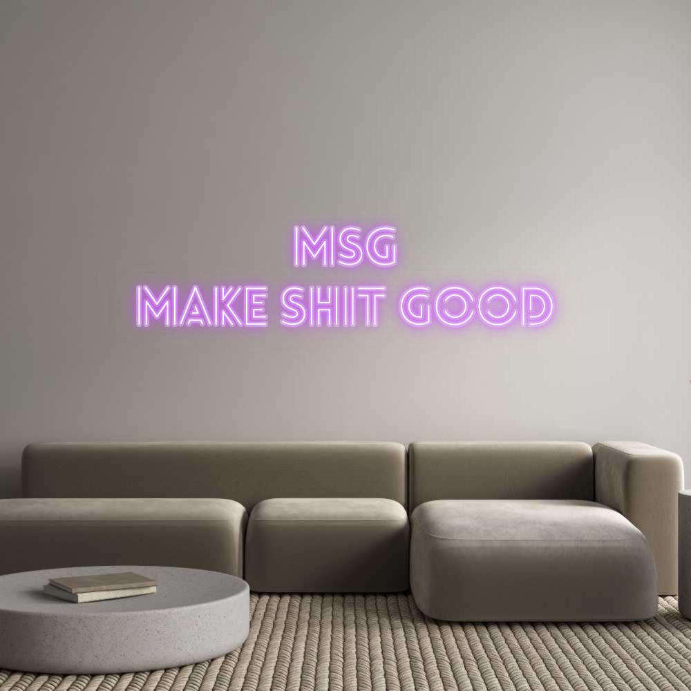 Custom Neon: MSG
Make Shi...