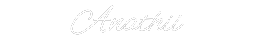 Custom Neon: Anathii