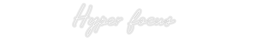 Custom Neon: Hyper focus