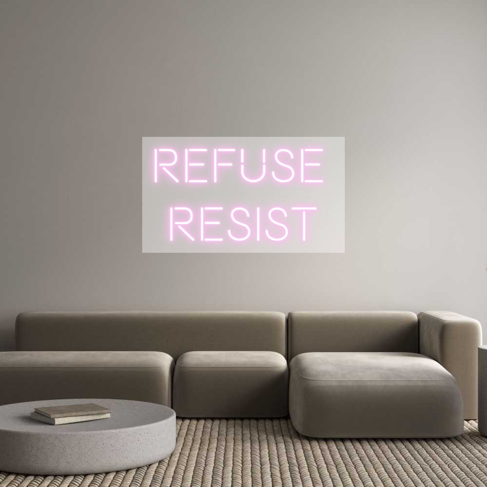 Custom Neon: refuse 
resist