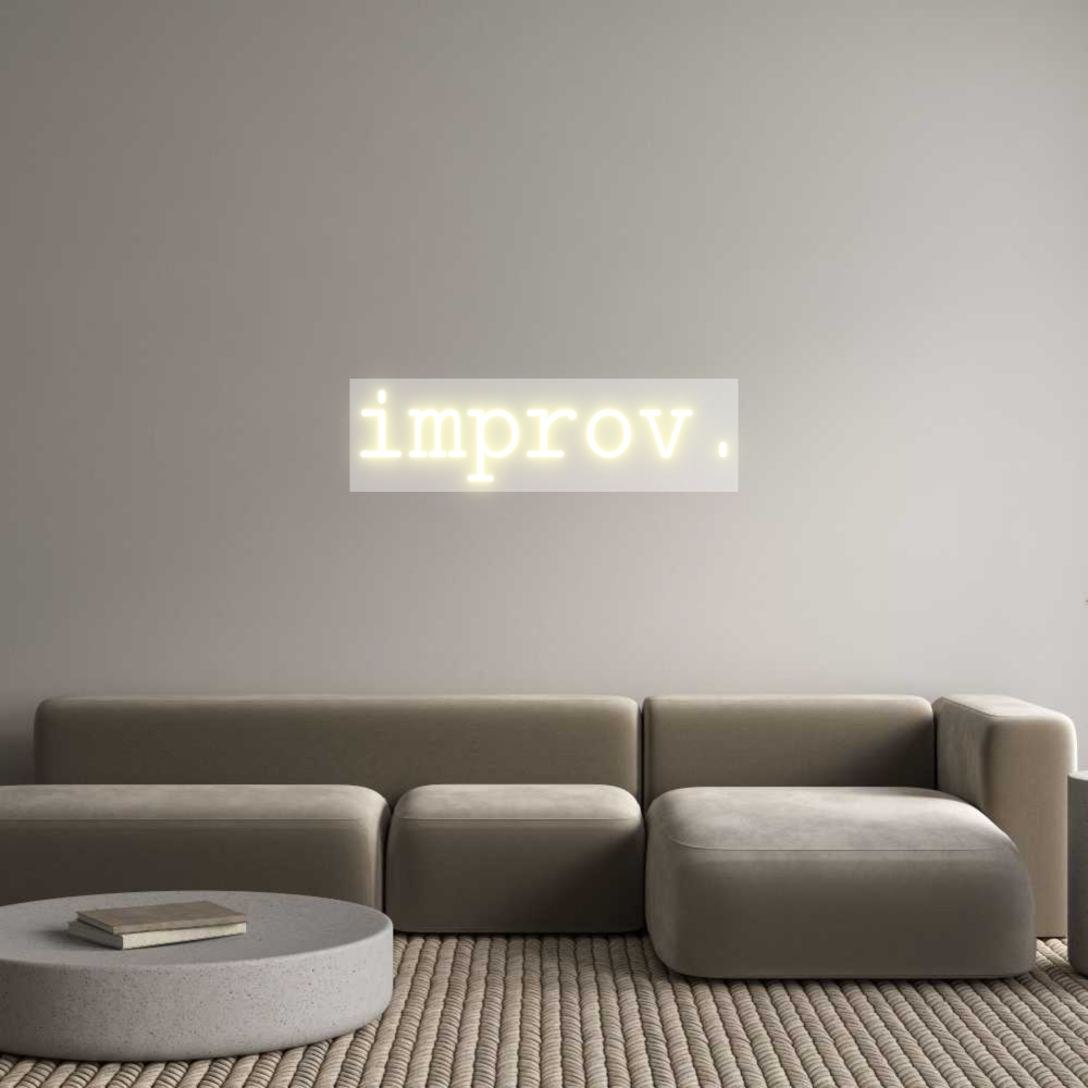 Custom Neon: improv.