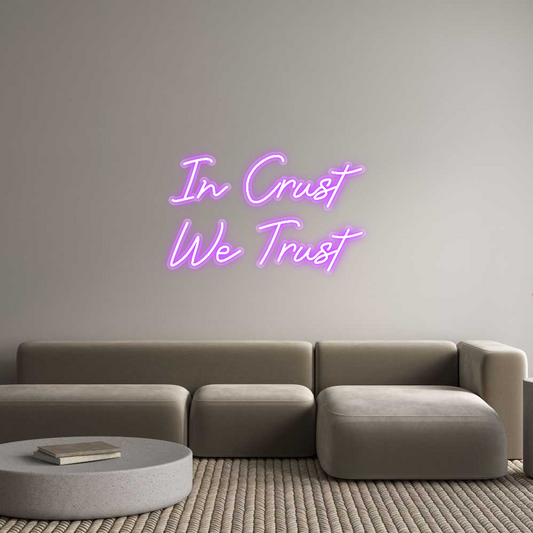 Custom Neon: In Crust
We ...