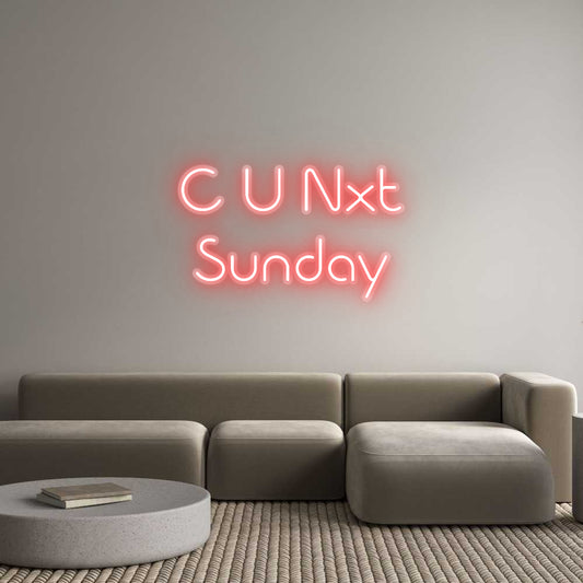 Custom Neon: C U Nxt
Sunday