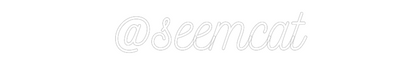 Custom Neon: @seemcat