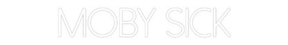 Custom Neon: Moby Sick