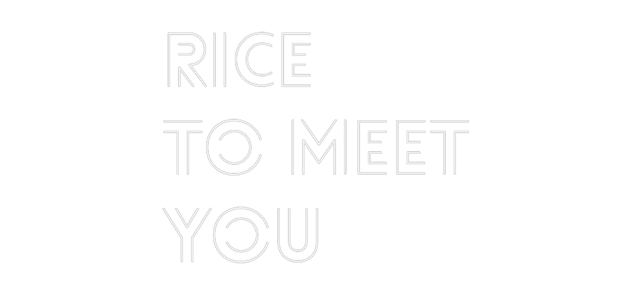 Custom Neon: RICE 
TO MEE...