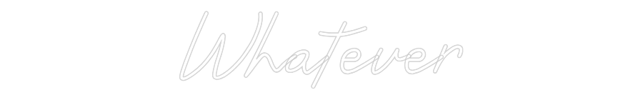 Custom Neon: Whatever