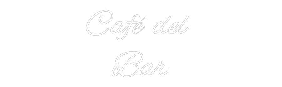 Custom Neon: Café del 
Bar