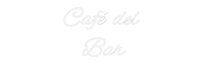 Custom Neon: Café del 
Bar