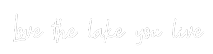 Custom Neon: Love the lake...
