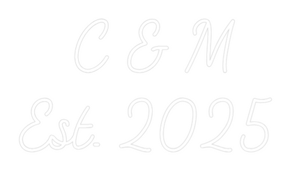 Custom Neon:   C & M 
Est...