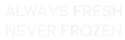Custom Neon: Always Fresh
...