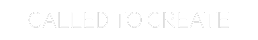 Custom Neon: CALLED TO CRE...