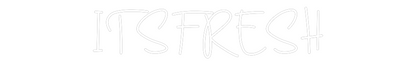 Custom Neon: ITSFRESH