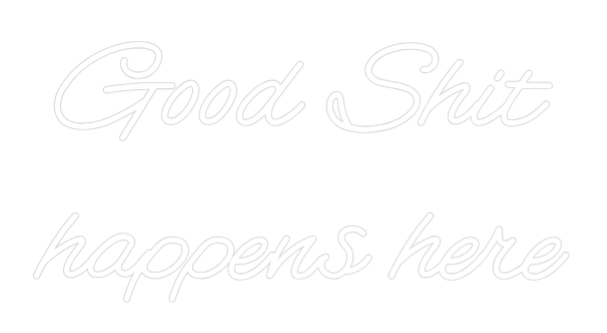 Custom Neon: Good Shit
ha...