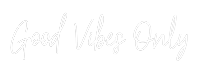 Custom Neon: Good Vibes On...