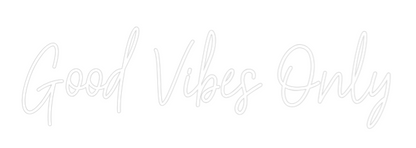 Custom Neon: Good Vibes On...