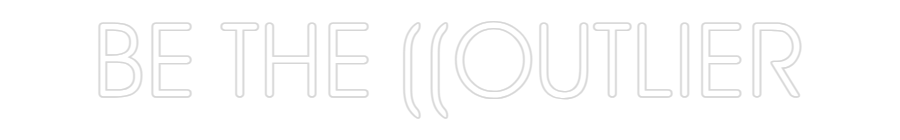 Custom Neon: BE THE ((OUTL...