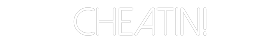 Custom Neon: Cheatin!