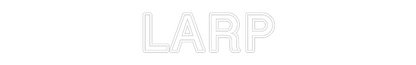 Custom Neon: LARP