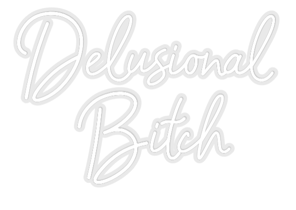 Custom Neon: Delusional 
...