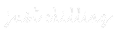 Custom Neon: just chilling