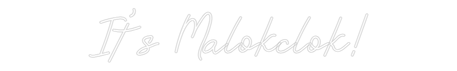 Custom Neon: It's Malokclok!