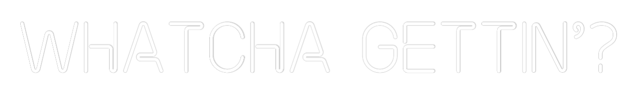 Custom Neon: Whatcha getti...