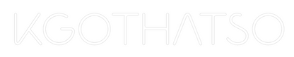 Custom Neon: KGOTHATSO